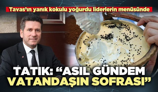 Tatık: “Asıl gündem vatandaşın sofrası”