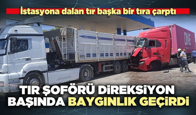 Tır şoförü direksiyon başında baygınlık geçirdi