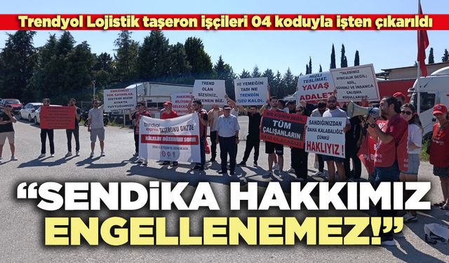 Trendyol Lojistik taşeron işçileri: “sendika hakkımız engellenemez!”