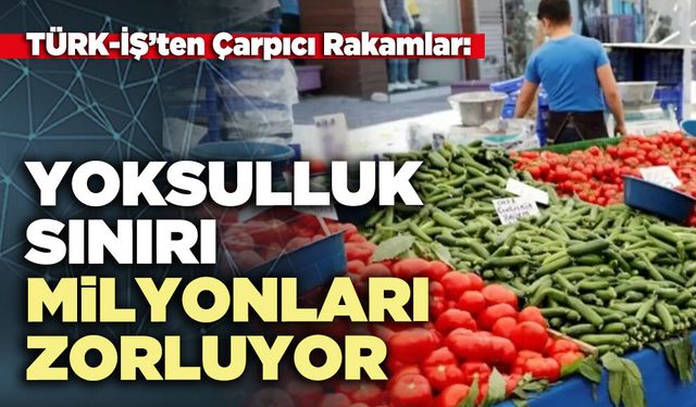 Yoksulluk Sınırı Milyonları Zorluyor