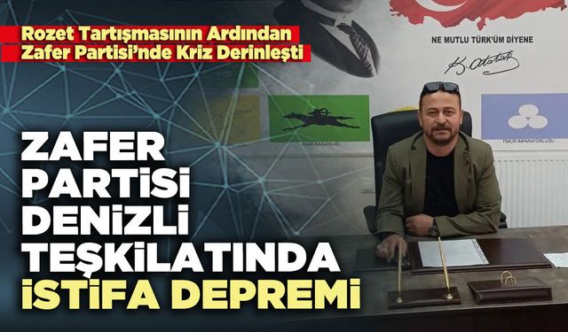 Zafer Partisi Denizli Teşkilatında istifa depremi