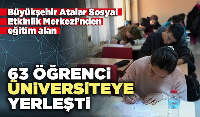 63 Öğrenci üniversiteye yerleşti
