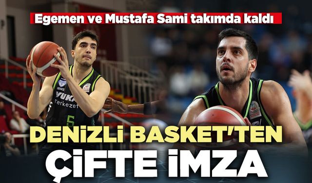 Denizli Basket'ten çifte imza: Egemen ve Mustafa Sami takımda kaldı