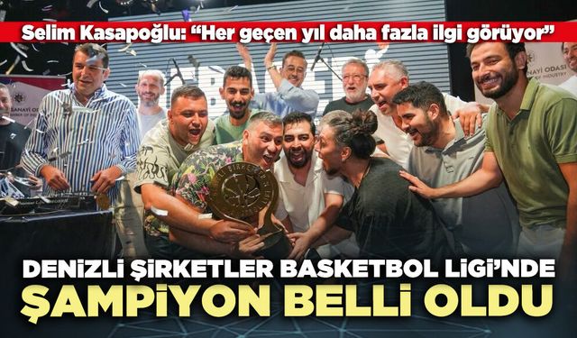 Denizli Şirketler Basketbol Ligi’nde şampiyon belli oldu