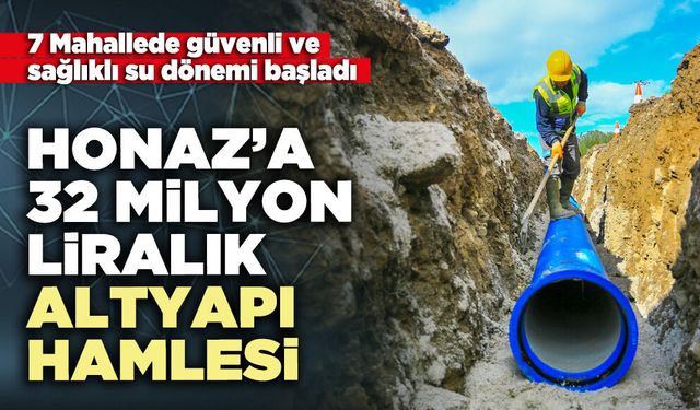 Honaz’a 32 Milyon liralık altyapı hamlesi