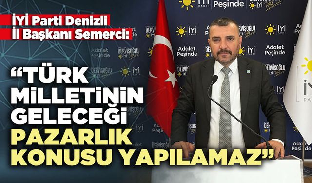 İl Başkanı Semerci: “Türk Milletinin geleceği pazarlık konusu yapılamaz”