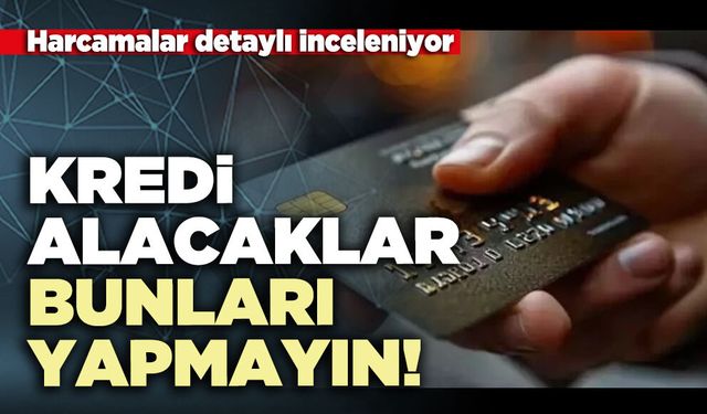 Kredi alacaklar bunları yapmayın!