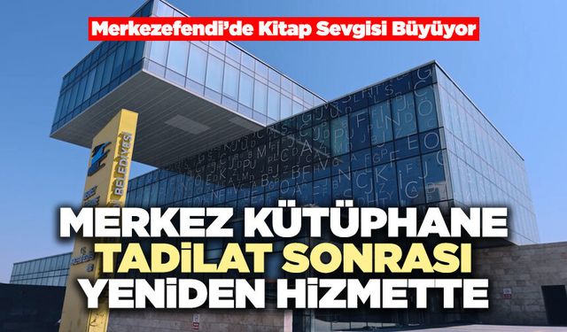 Merkez Kütüphane Tadilat Sonrası Yeniden Hizmette