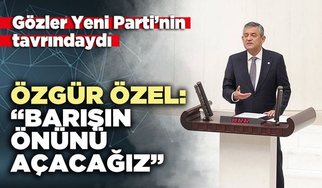 Özgür Özel: “Barışın önünü açacağız"