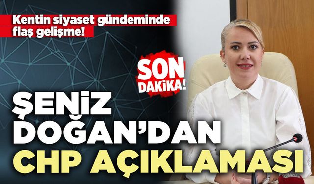 Şeniz Doğan’dan CHP Açıklaması