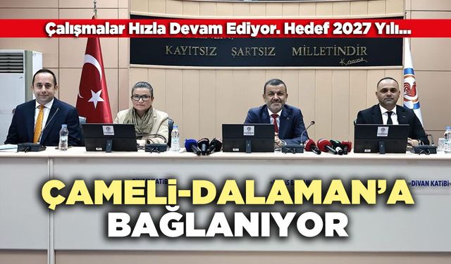 Çameli-Dalaman’a Bağlanıyor
