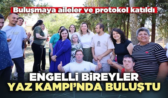 Engelli bireyler Yaz Kampı’nda buluştu
