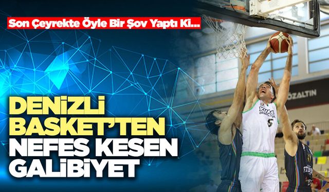 Denizli Basket’ten Nefes Kesen Galibiyet
