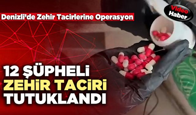 12 Şüpheli Zehir Taciri Tutuklandı