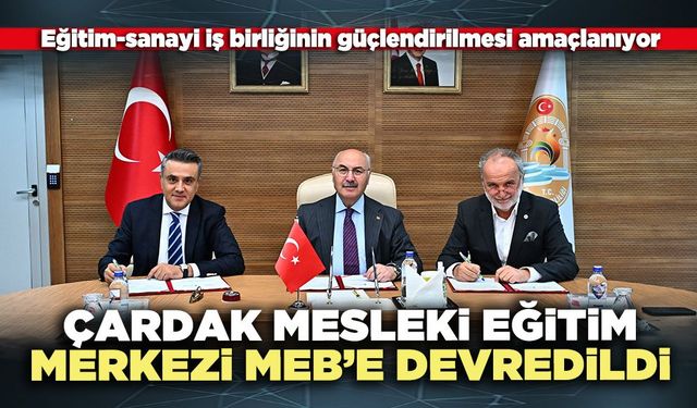 Çardak Mesleki Eğitim Merkezi MEB’e devredildi