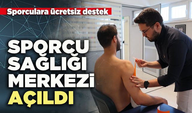 Sporcu Sağlığı Merkezi açıldı