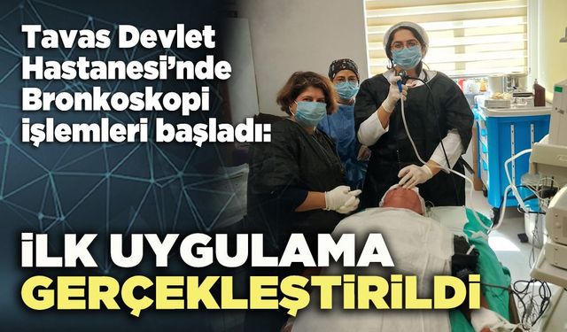 Tavas Devlet Hastanesi’nde Bronkoskopi işlemleri başladı: İlk uygulama gerçekleştirildi