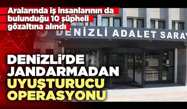 Denizli'de Jandarmadan narkotik operasyonu