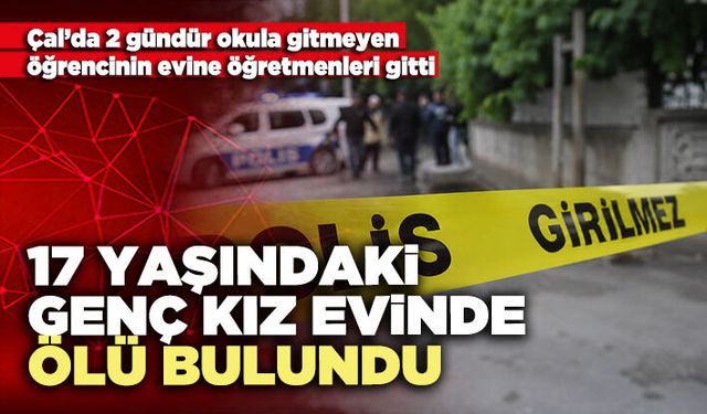 17 Yaşındaki genç kız evinde ölü bulundu