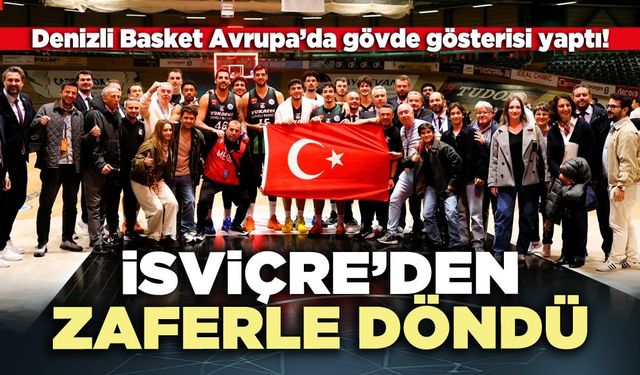 Denizli Basket İsviçre’den Zaferle döndü