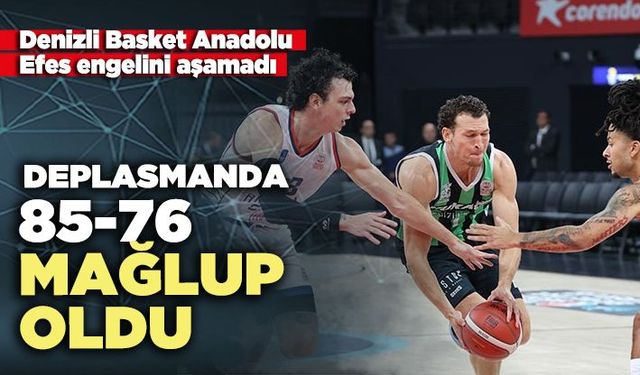 Denizli Basket Anadolu Efes engelini aşamadı