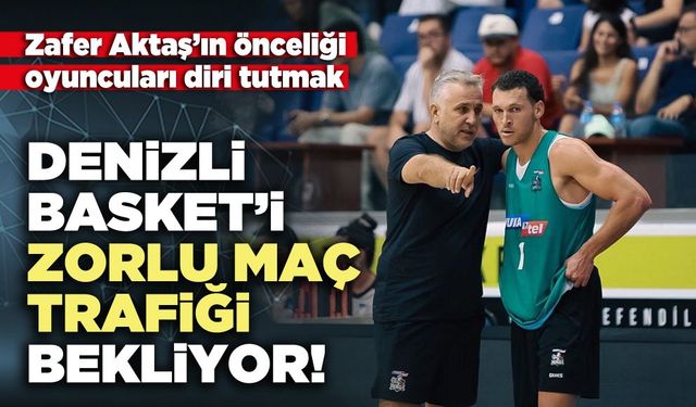 Denizli Basket’i zorlu maç trafiği bekliyor!