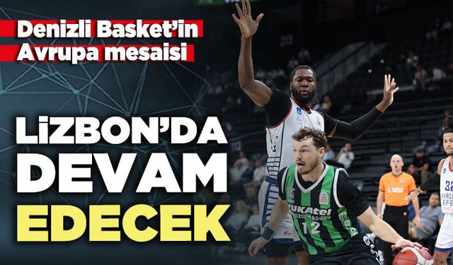Denizli Basket’in Avrupa mesaisi Lizbon’da devam edecek