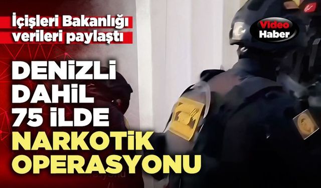 Denizli dahil 75 ilde narkotik operasyonu