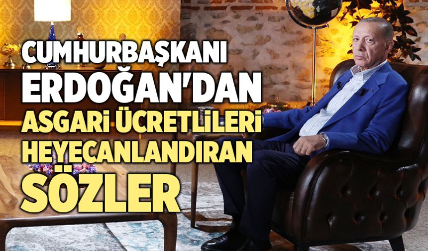 Cumhurbaşkanı Erdoğan'dan Asgari Ücretlileri Heyecanlandıran Sözler