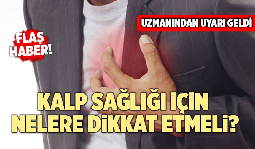Kalp Sağlığı İçin Nelere Dikkat Etmeli? Uzmanından Uyarı Geldi
