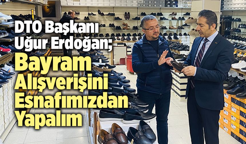 Başkan Uğur Erdoğan; “Bayram Alışverişini Esnafımızdan Yapalım”