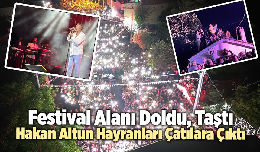 Festival Alanı Doldu, Taştı… Hakan Altun Hayranları Çatılara Çıktı