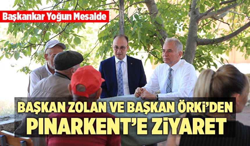 Başkan Zolan Ve Başkan Örki’den Pınarkent’e Ziyaret