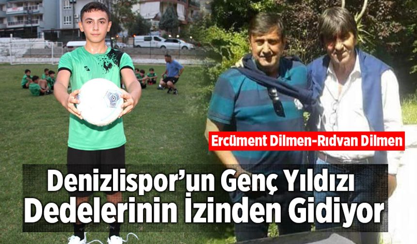 Denizlispor’un Genç Yıldızı Dedelerinin İzinden Gidiyor!
