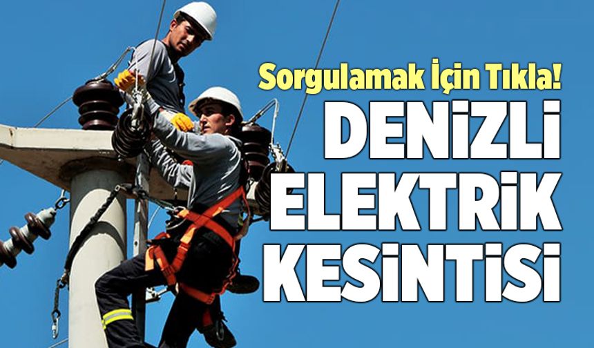Denizli Elektrik Kesintisi… (30 Kasım- 1 Aralık)