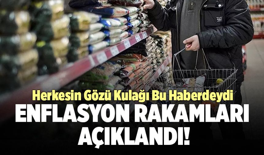 Milyonların Merakla Beklediği Enflasyon Rakamları Açıklandı!