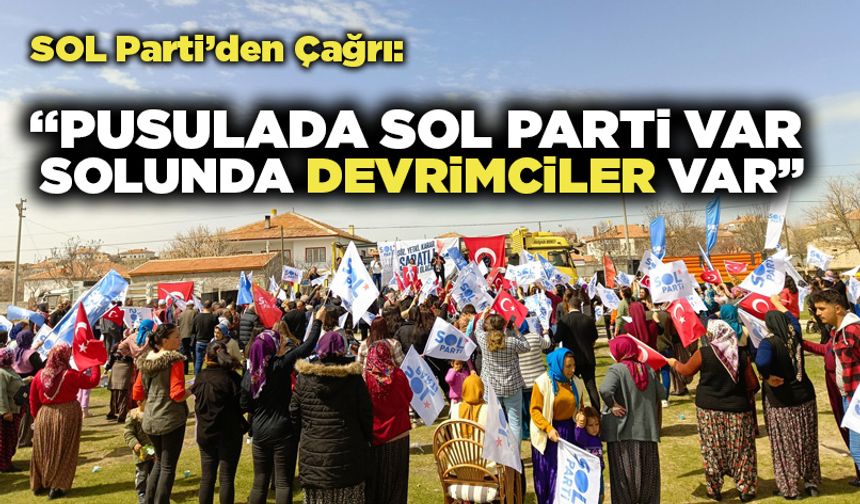 SOL Parti’den Çağrı: "Pusulada Sol Parti Solunda Devrimciler Var"