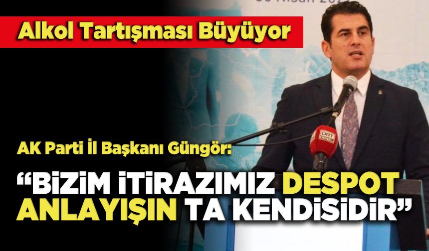 AK Parti İl Başkanı Güngör:  “Bizim İtirazımız Despot Anlayışın Ta Kendisidir”