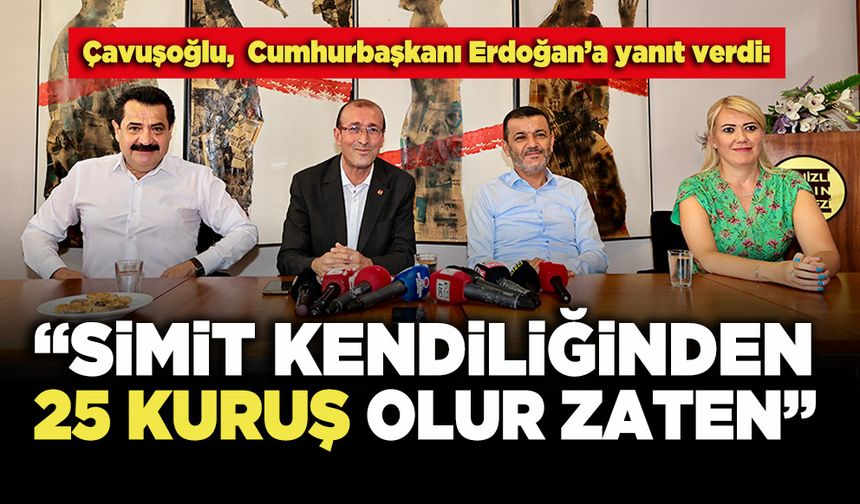 Çavuşoğlu,  Cumhurbaşkanı Erdoğan’a yanıt verdi: “Simit Kendiliğinden 25 Kuruş Olur Zaten”