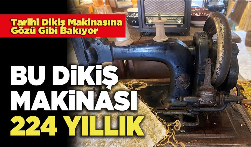 Bu Dikiş Makinası 224 Yıllık