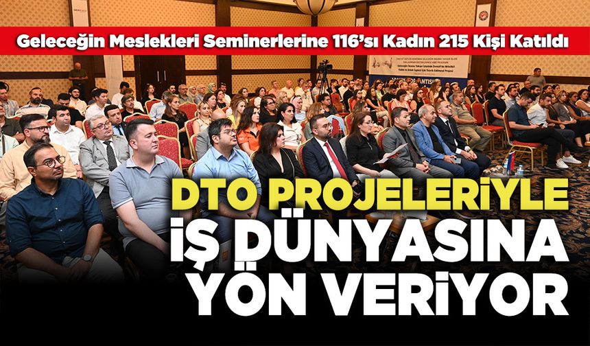 DTO Projeleriyle İş Dünyasına Yön Veriyor