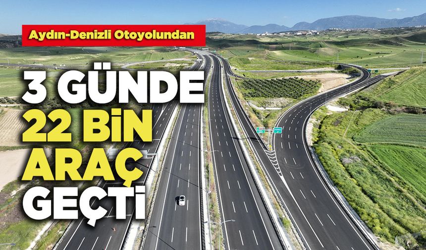 Aydın-Denizli Otoyolundan  3 Günde 22 Bin Araç Geçti