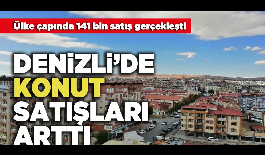 Denizli’de Konut Satışları Arttı