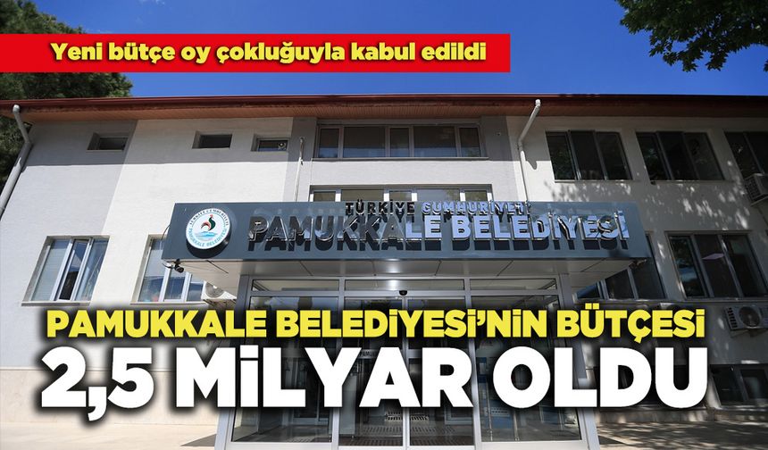 Pamukkale Belediyesi’nin Bütçesi 2,5 Milyar Oldu