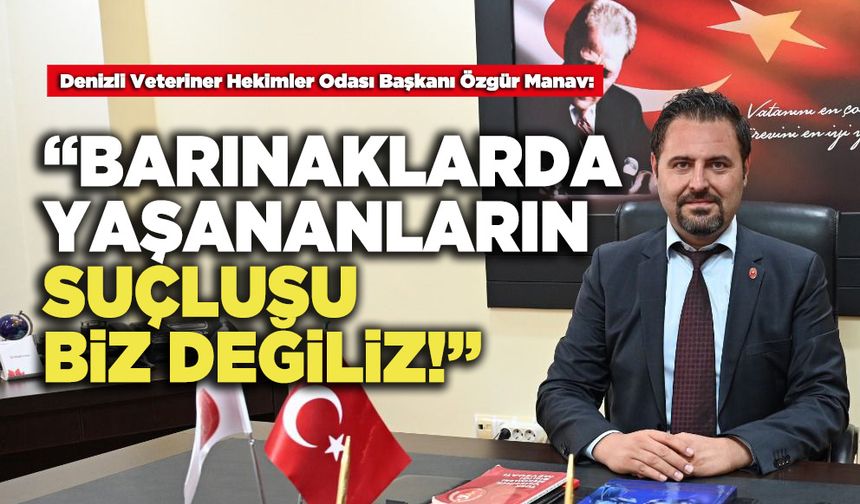 Özgür Manav : “Barınaklarda Yaşananların Suçlusu Biz Değiliz!”