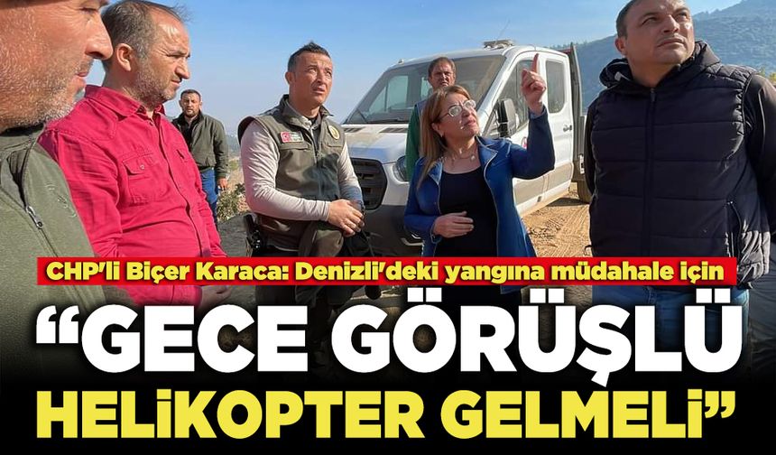 CHP'li Biçer Karaca: Denizli'deki yangına müdahale için  Gece Görüşlü Helikopter Gelmeli