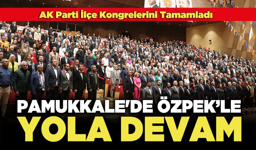 AK Parti Pamukkale'de Özpek’le Yola Devam Dedi