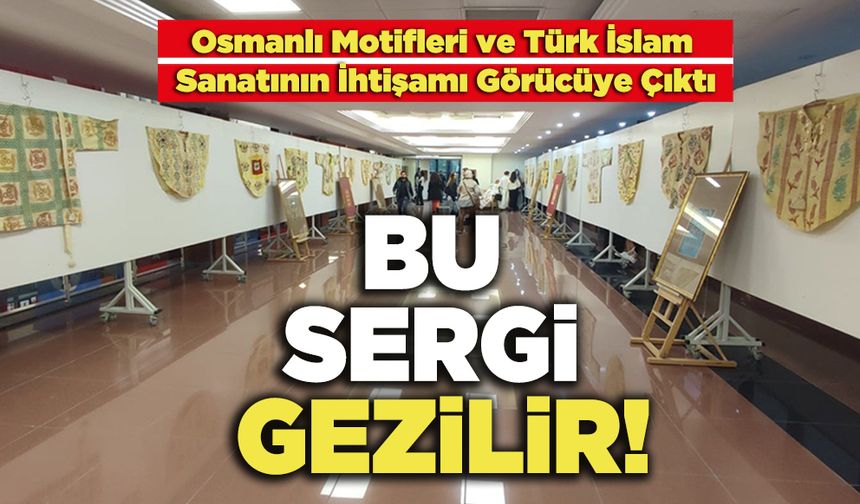 Osmanlı Motifleri ve Türk İslam Sanatının İhtişamı Görücüye Çıktı