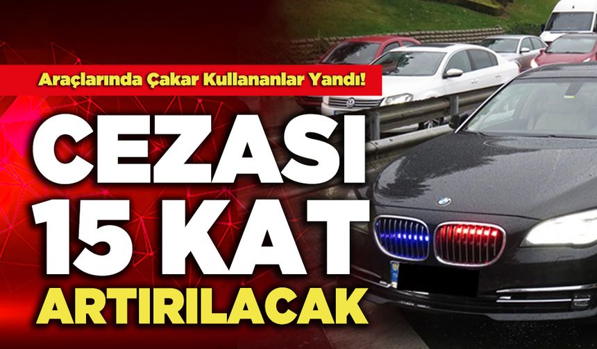 Araçlarında Çakar Kullananlar Yandı!  Cezası 15 Kat Artırılacak