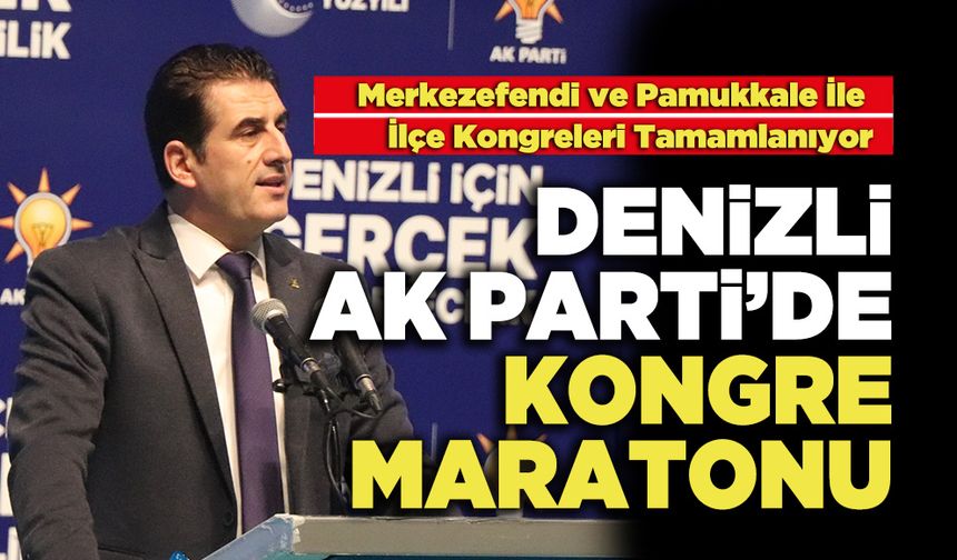 Denizli Ak Parti’de Kongre Maratonu